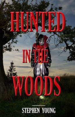 Hunted In The Woods: Something In The Woods Is Hunting People