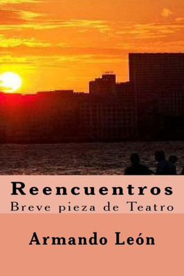 Reencuentros: Breve Pieza De Teatro (Spanish Edition)