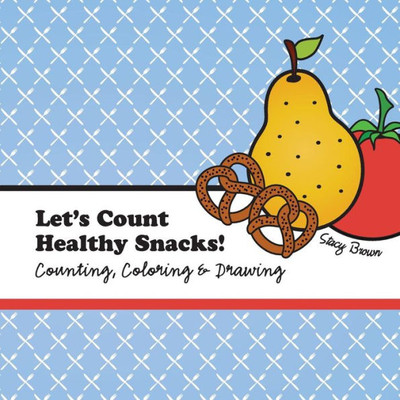 Let'S Count Healthy Snacks!: A Counting, Coloring And Drawing Book For Kids (Let'S Count & Color)