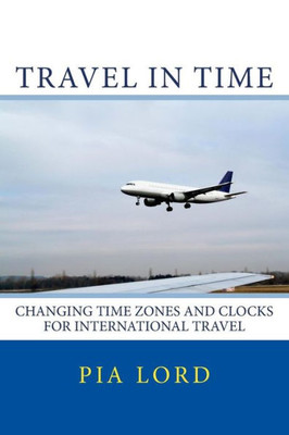 Travel In Time: Changing Time Zones And Clocks For International Travel