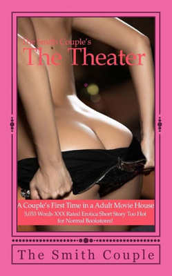 The Theater: A Couple'S First Time In An Adult Movie House (The Smith Couple Write Erotica)
