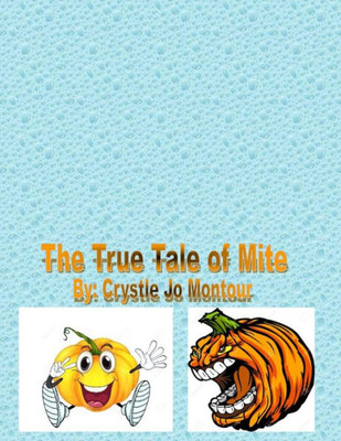 The True Tale Of Mite: By: Crystle Jo Montour