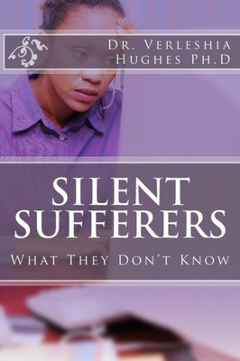 Silent Sufferers:: What They Don'T Know