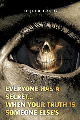 Everyone Has A Secret...: When Your Truth Is Someone Else'S (The Truth Journey)
