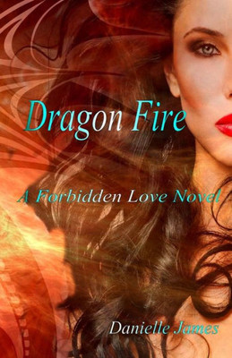 Dragon Fire: A Forbidden Love Novel (The Forbidden Love Series)