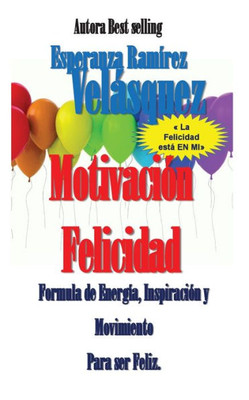 Felicidad: Plan Motivación Movimiento En Mi Felicidad Escuela De La Felicidad En Seminarios En Mi (Spanish Edition)