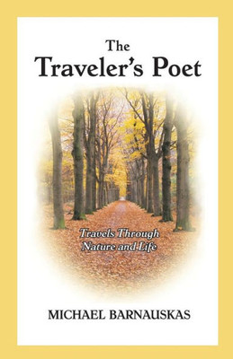 The Traveler'S Poet: Travels In Nature And Life