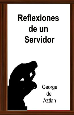 Reflexiones De Un Servidor (Spanish Edition)