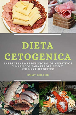 Dieta Keto (Keto Diet Spanish Edition): Las Recetas Más Deliciosas de Aperitivos Y Mariscos Para Perder Peso Y Ser Más Energético - 9781801981927