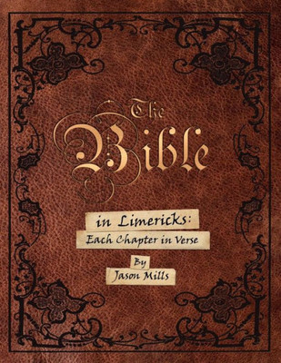 The Bible In Limericks: Each Chapter In Verse