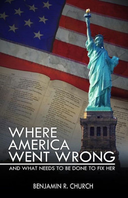 Where America Went Wrong, And What Needs To Be Done To Fix Her