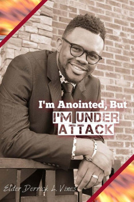 I'M Anointed, But I'M Under Attack: A Spiritual Handbook