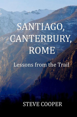 Santiago, Canterbury, Rome: Lessons From The Trails