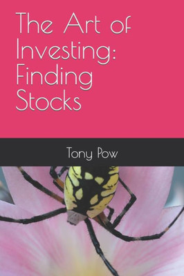 The Art Of Investing: Finding Stocks (Complete The Art Of Investing)