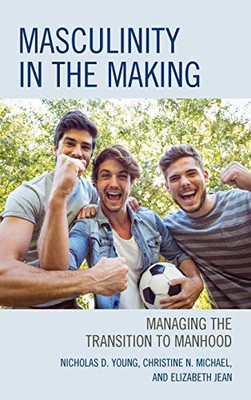 Masculinity in the Making: Managing the Transition to Manhood