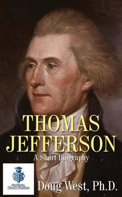 Thomas Jefferson - A Short Biography (30 Minute Book Series)