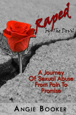 Raped By The Devil: A Spiritual Journey From Pain To Promise