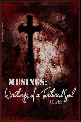 Musings: Writings Of A Tortured Soul