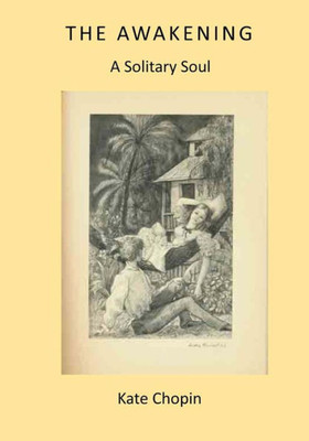 The Awakening: A Solitary Soul (Kate Chopin Classics)