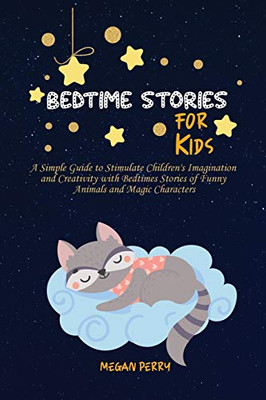 Bedtime Stories for Kids: A Simple Guide to Stimulate Children's Imagination and Creativity with Bedtimes Stories of Funny Animals and Magic Characters - 9781913977719