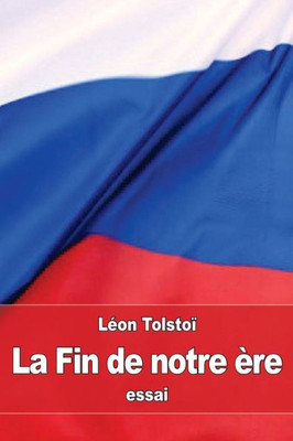 La Fin De Notre Ère: À Propos De La REvolution En Russie (French Edition)