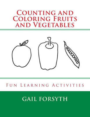 Counting And Coloring Fruits And Vegetables: Fun Learning Activities