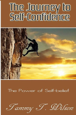 The Journey To Self-Confidence: The Power Of Self Belief