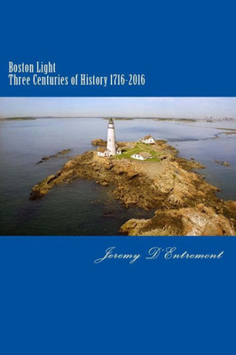 Boston Light: Three Centuries Of History