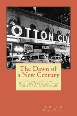The Dawn Of A New Century: Prohibition, Roaring Twenties, And The Great Depression (Our American Heritage)