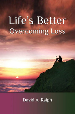 Life'S Better: Overcoming Loss
