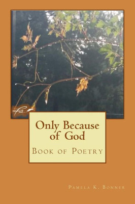 Only Because Of God: Book Of Poetry