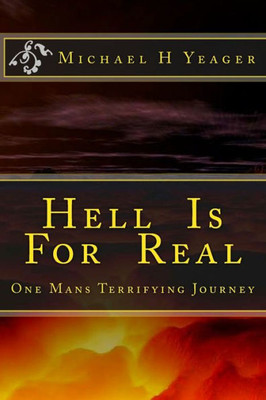 Hell Is For Real: One Mans Terrifying Journey