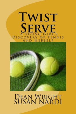Twist Serve: A Young Girls Discovery Of Tennis And Herself