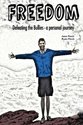 Freedom: Defeating The Bullies - A Personal Journey