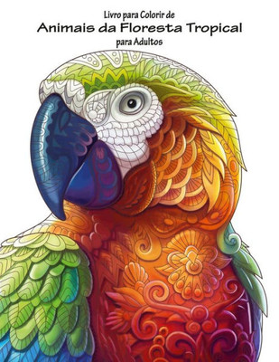 Livro Para Colorir De Animais Da Floresta Tropical Para Adultos 1 (Portuguese Edition)