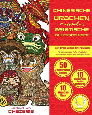 Anti Stress Malbuch Für Erwachsene: Chinesische Drachen Und Asiatische Glücksbringer - Für Entspannung, Ruhe, Meditation, Achtsamkeit, Kreativität Und ... Happiness Und Gegen Stress) (German Edition)