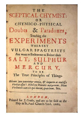 The Sceptical Chymist: Chymico-Physical: Doubts & Paradoxes (Alchemy And Alchemists)