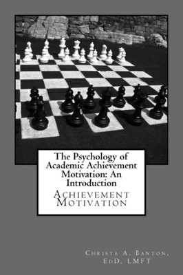 The Psychology Of Academic Achievement Motivation: An Introduction: Achievment Motivation