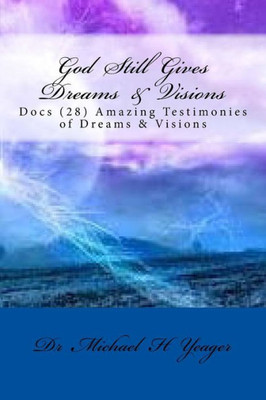 God Still Gives Dreams & Visions: Docs (28) Amazing Testimonies Of Dreams & Visions
