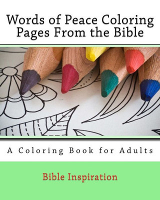 Words Of Peace Coloring Pages From The Bible: A Coloring Book For Adults