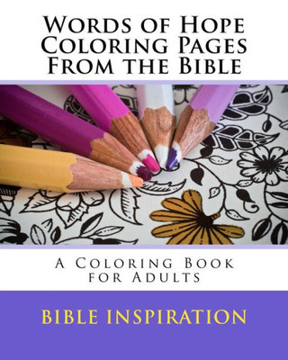Words Of Hope Coloring Pages From The Bible: A Coloring Book For Adults
