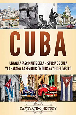 Cuba: Una guía fascinante de la historia de Cuba y La Habana, la Revolución cubana y Fidel Castro (Spanish Edition) - Paperback