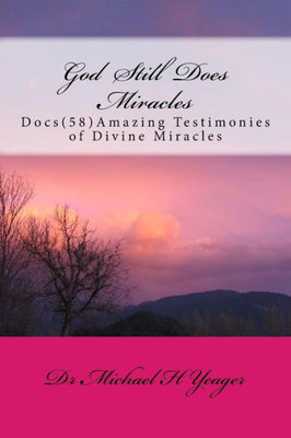 God Still Does Miracles: Docs (58) Amazing Testimonies Of Divine Miracles