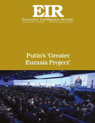 Putin'S 'Greater Eurasia Project': Executive Intelligence Review; Volume 43, Issue 26