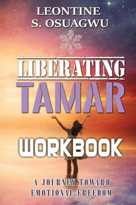 Liberating Tamar (The Workbook): A Journey Toward Emotional Freedom
