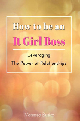 How To Be An It Girl Boss: Leveraging The Power Of Relationships