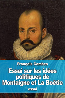 Essai Sur Les IdEes Politiques De Montaigne Et La Boëtie (French Edition)