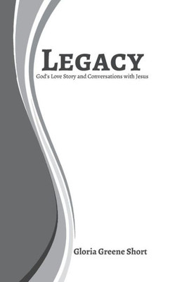 Legacy: God'S Love Story And Conversations With Jesus