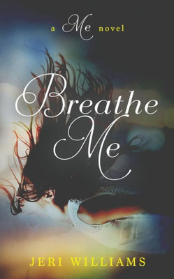 Breathe Me: A 'Me' Novel