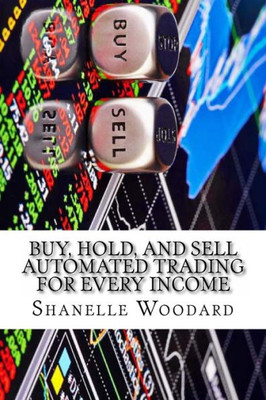 Buy, Hold, And Sell Automated Trading For Every Income